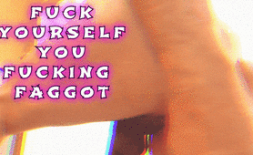 Fuck Yourself You Fucking Faggot