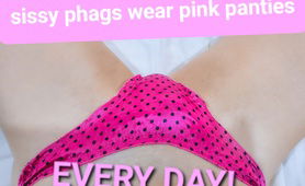 Sissy Phags Wear Pink Panties Every Day