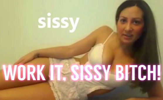 Work It Sissy Bitch