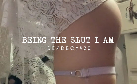 Being The Slut I Am