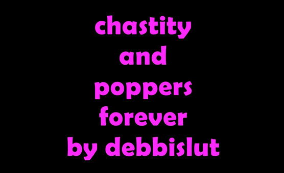 Chastity And Poppers Forever