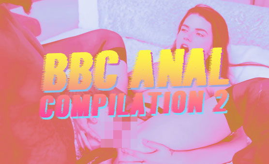 BBC Anal Compilation 2 - Lascifve