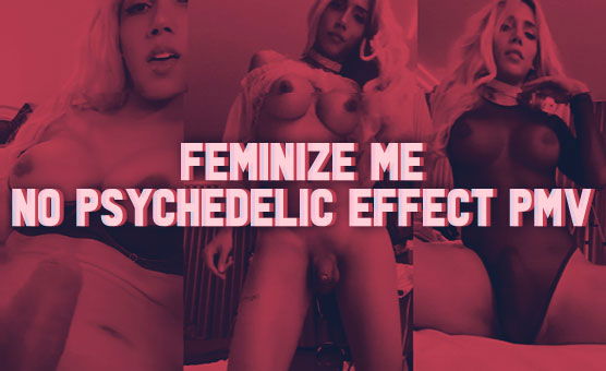 Feminize Me - No Psychedelic Effect PMV