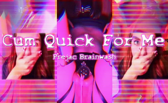 Cum Quick For Me - Prejac Brainwash