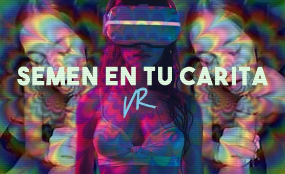 Semen En Tu Carita VR