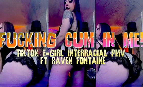 Fucking Cum In Me - Tiktok Egirl Interracial PMV Ft Raven Fontaine