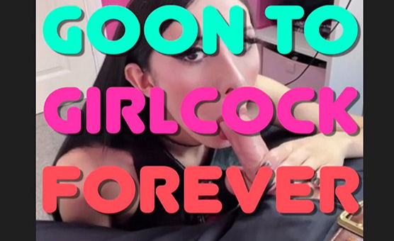 Goon To Girlcock Forever PMV