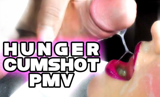 Hunger Cumshot PMV