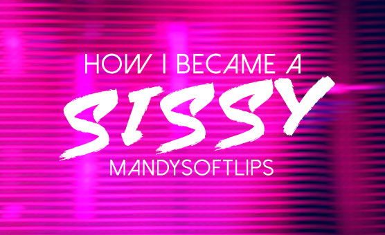 How I Became A Sissy