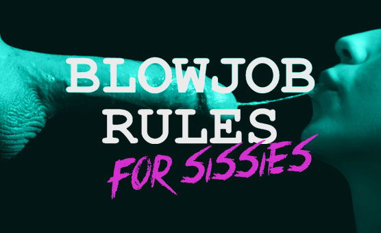 Blowjob Rules For Sissies