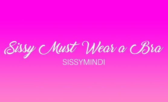 Sissy Must Wear A Bra