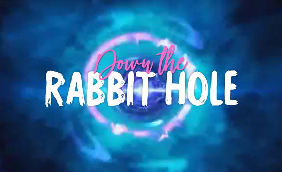 Down the Rabbit Hole