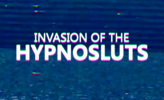 Invasion Of The Hypnosluts