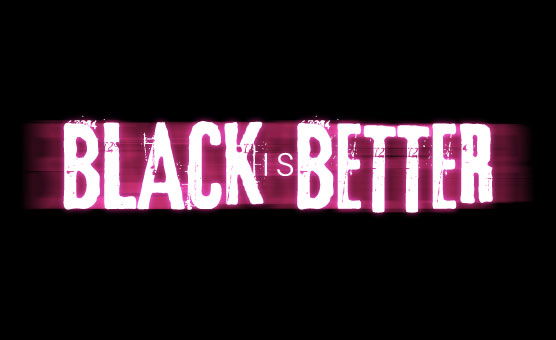 Black Is Better