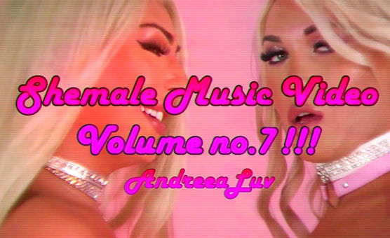  AndreeaLuv's Shemale Music Video Vol 7 !!!