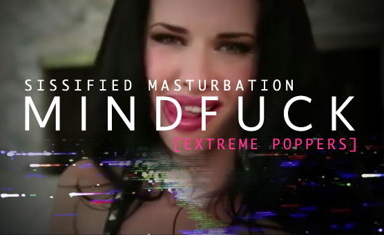  Sissified Masturbation Mindfuck - Extreme Poppers