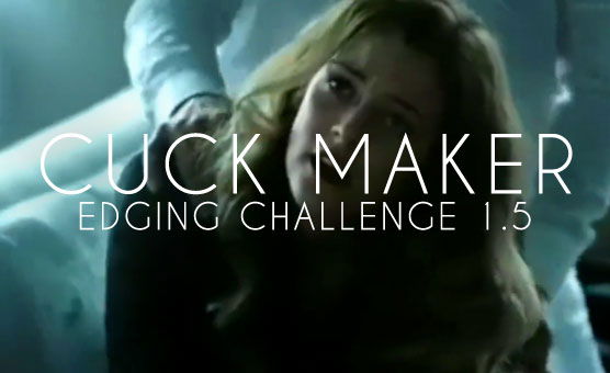 Cuck Maker Edging Challenge 1.5