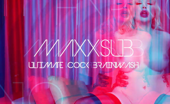 Maxxsub - Ultimate Cock Brainwash - Sissy Trainer