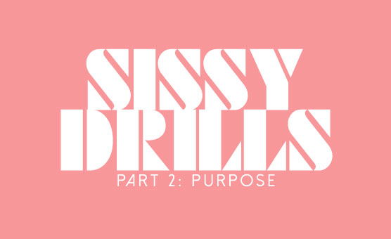 Sissy Drills - Part 2 - Purpose