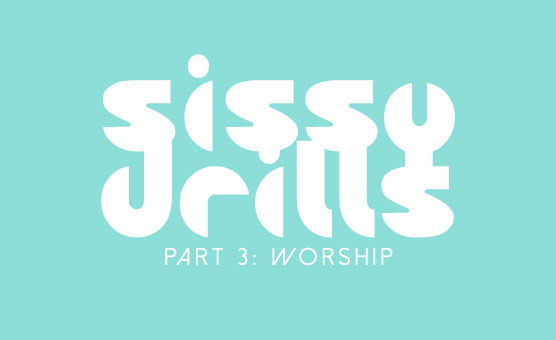 Sissy Drills - Part 3 - Worship