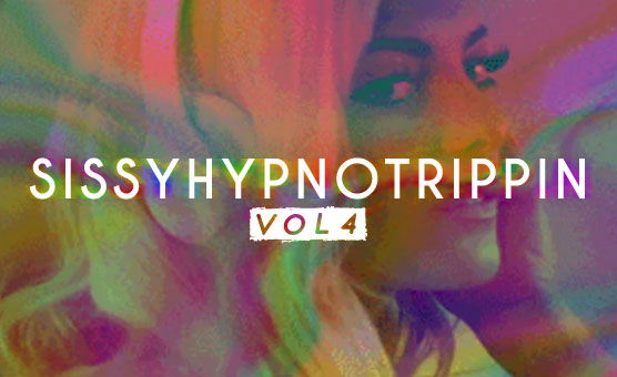 SissyHypnoTrippinVol.4
