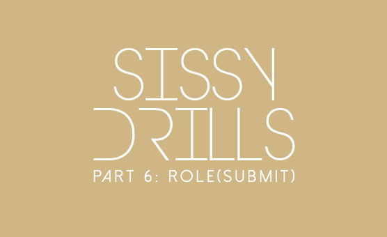 Sissy Drills - Part 6 - Role Submit