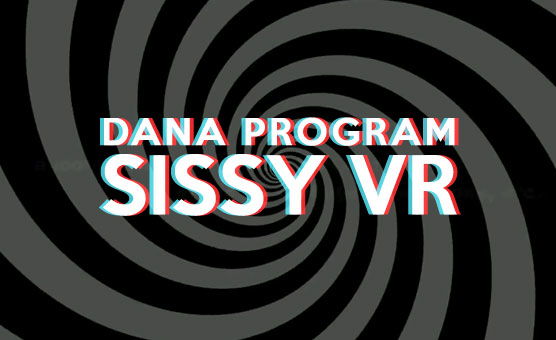 Dana Program Sissy VR