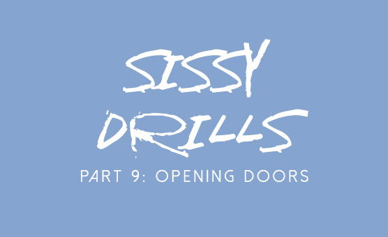 Sissy Drills - Part 9 - Opening Doors