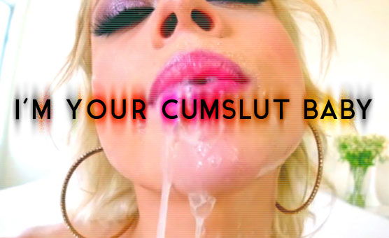 Im Your Cumslut Baby