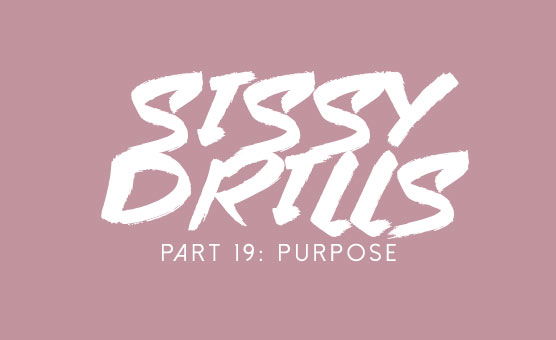 Sissy Drills - Part 19 - Purpose