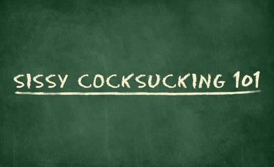 Sissy CockSucking 101