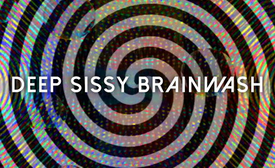 Deep Sissy Brainwash
