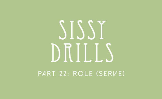 Sissy Drills - Part 22 - Role Serve