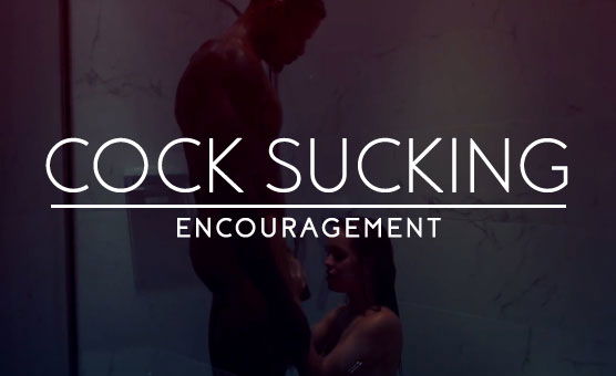 Cock Sucking Encouragement
