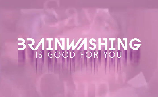 Brainwashing Is Good for You