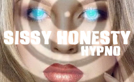 Sissy Honesty Hypno
