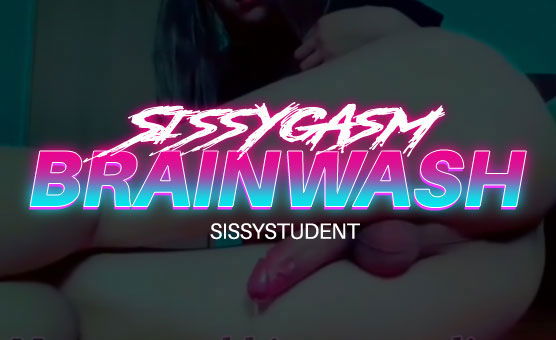 Sissygasm Brainwash