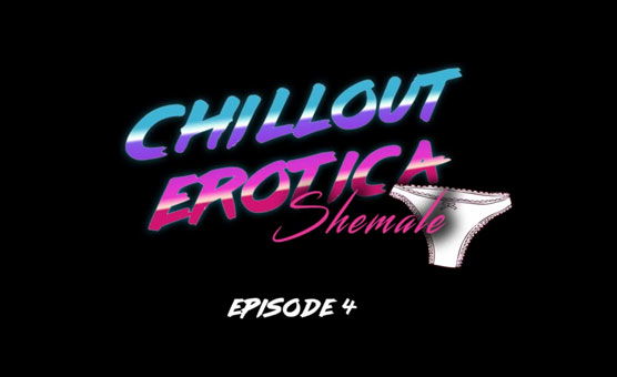 Chillout Erotica Ep 4