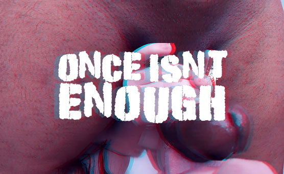 Once Isn't Enough