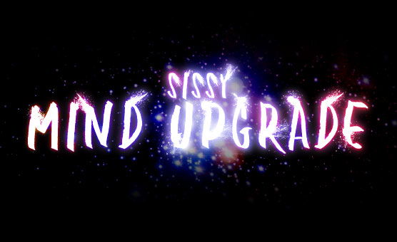 Sissy Mind Upgrade