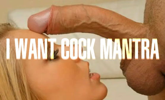 I Want Cock Mantra