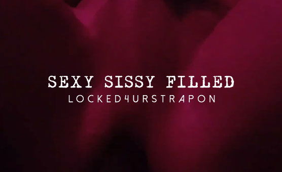 Sexy Sissy Filled