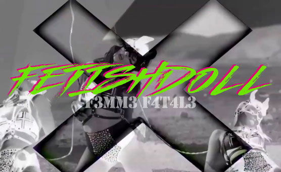 F3mm3 F4t4l3 - Fetishdoll