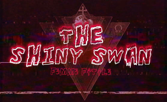F3mm3 F4t4l3 - The Shiny Swan