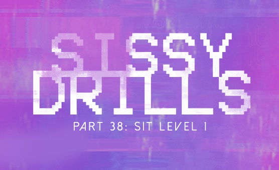 Sissy Drills - Part 38 - Sit Level 1