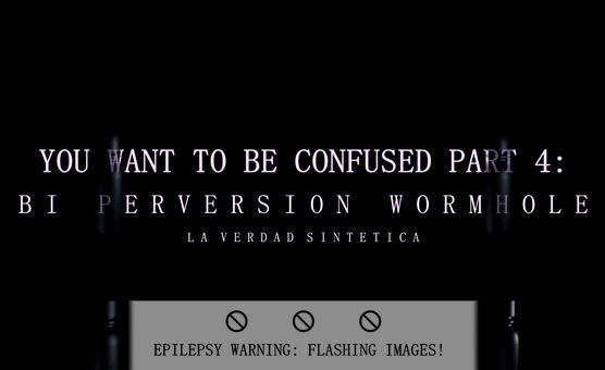 You Want to be Confused Pt. 4 - Bisexual Perversion Wormhole