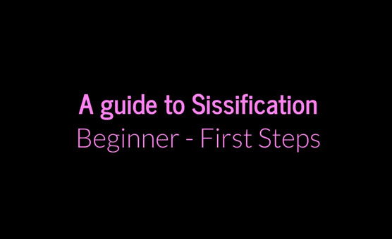 A Guide To Sissification - Beginner - First Steps