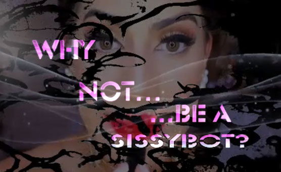 Why Not Be A Sissybot?