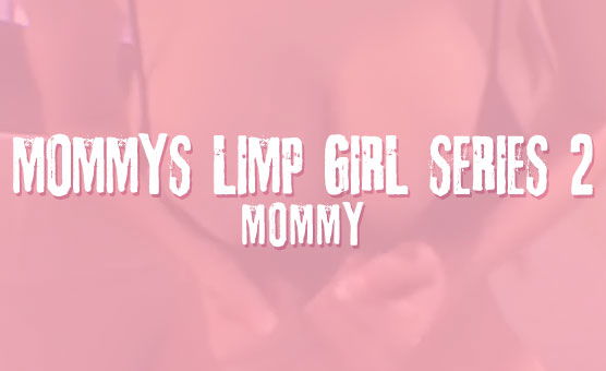 Mommy's Limp Girl Series 2