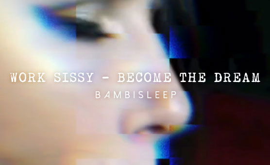 Work Sissy - Become The Dream